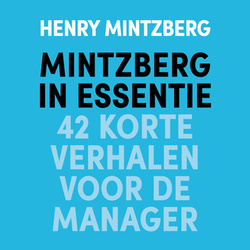 Mintzberg in essentie: 42 korte verhalen voor de manager